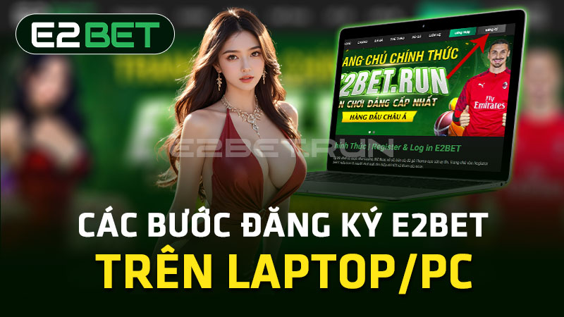 Đăng ký E2BET cho PC