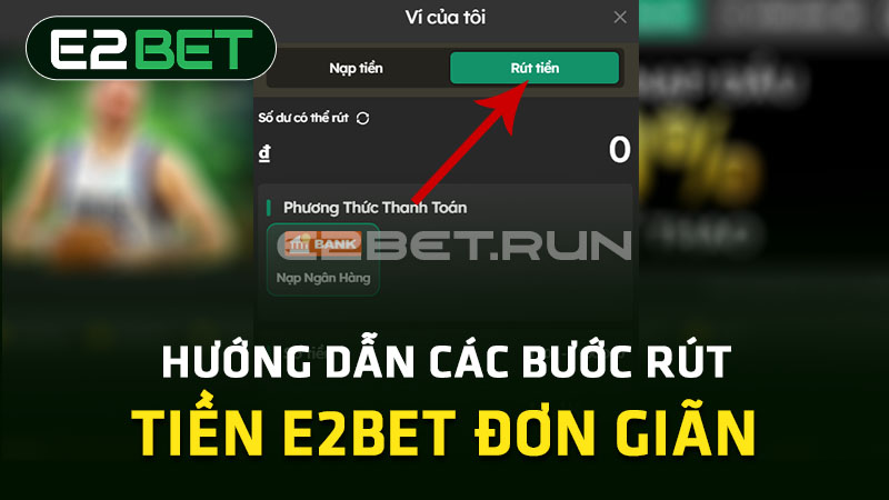 Các bước rút tiền E2BET 