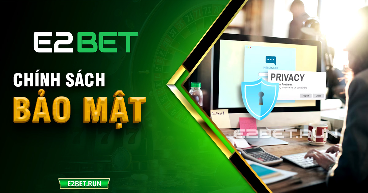 Chính sách bảo mật tại E2BET