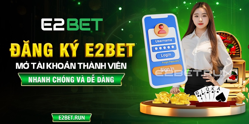 Các bước đăng ký tài khoản E2BET