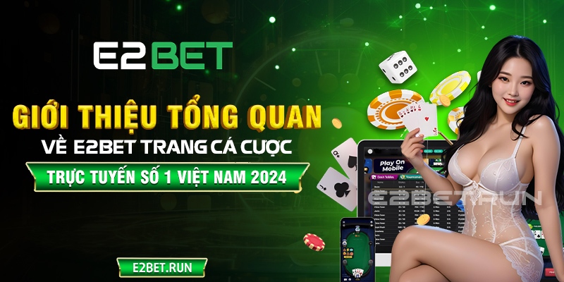 Giới thiệu tổng quan về E2BET