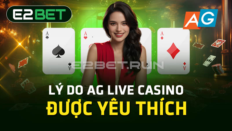 Lý do AG Live Casino được yêu thích