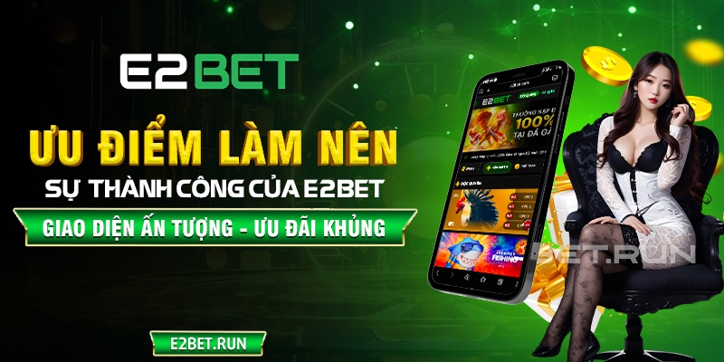 Những điểm mạnh giúp E2BET