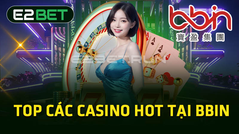 Top các casino HOT tại BBIN