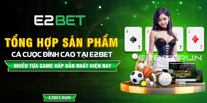 Trò chơi cá cược trực tuyến tại E2BET