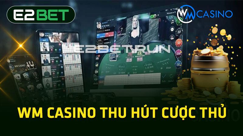 WM Casino thu hút cược thủ