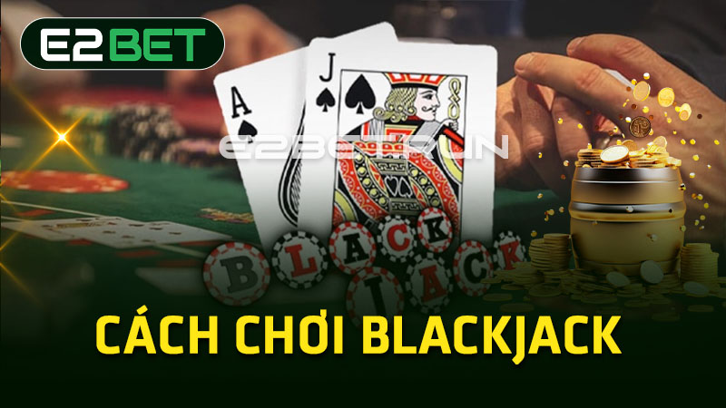 Cách chơi Blackjack 