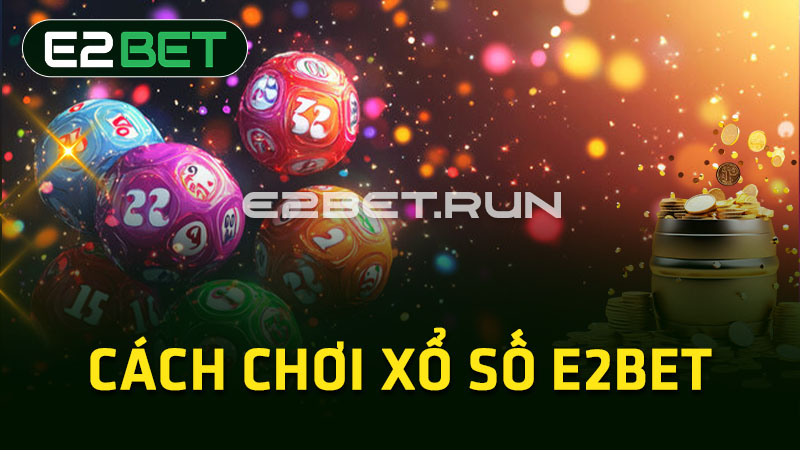 Cách chơi xổ số E2BET