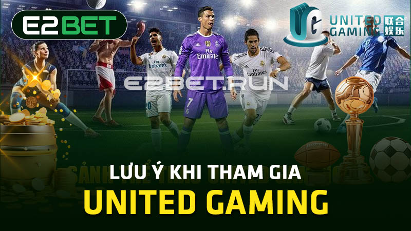 Lưu ý khi tham gia United Gaming