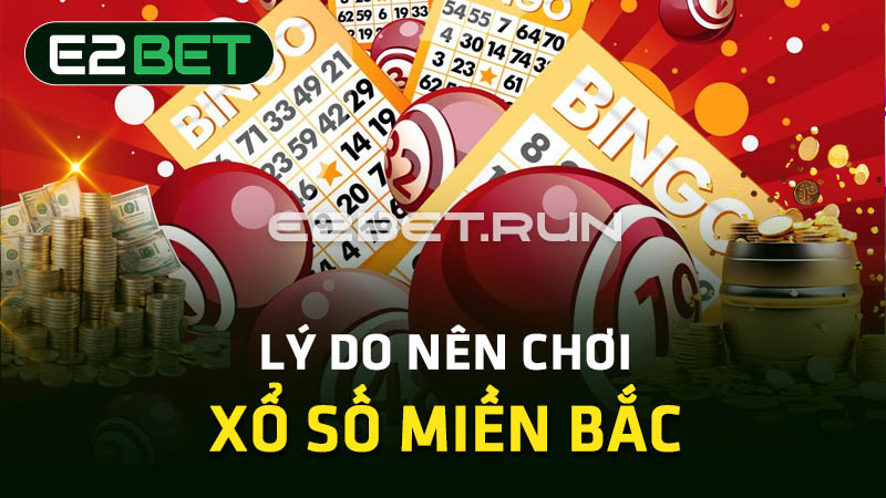 Lý do nên chơi xổ số miền Bắc 