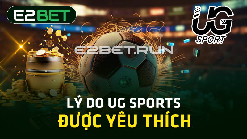 Lý do UG Sports được yêu thích 