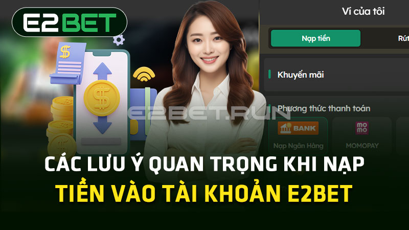 Các lưu ý quan trọng khi nạp tiền E2BET