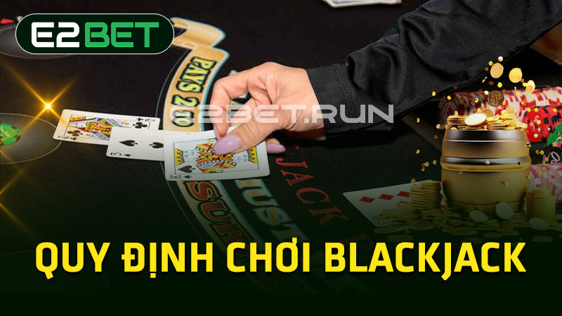 Quy định chơi Blackjack 