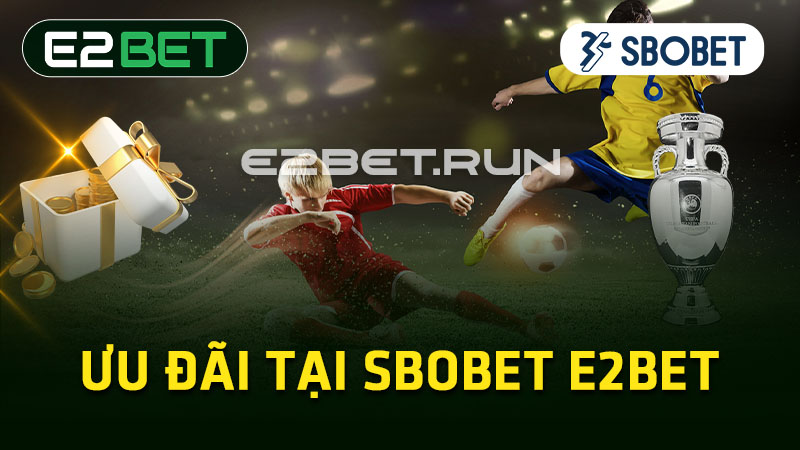 Ưu đãi tại Sbobet E2BET