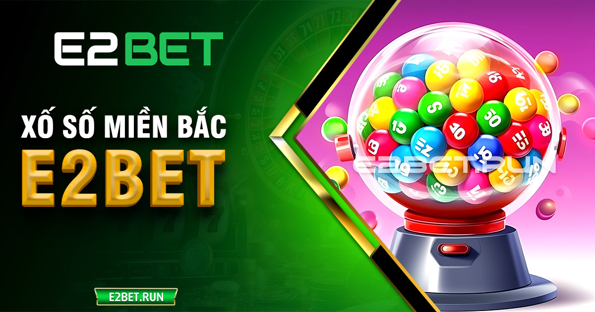 Xổ số miền Bắc E2BET