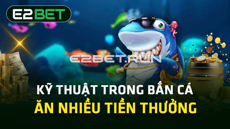 Kỹ thuật trong bắn cá ăn nhiều tiền thưởng